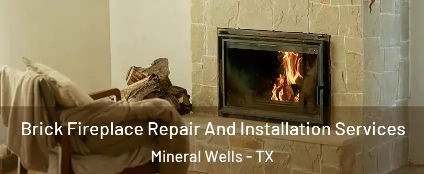  Brick Fireplace Repair And Installation Services Mineral Wells - TX