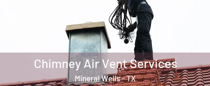  Chimney Air Vent Services Mineral Wells - TX