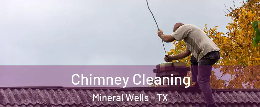  Chimney Cleaning Mineral Wells - TX
