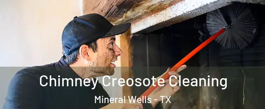  Chimney Creosote Cleaning Mineral Wells - TX