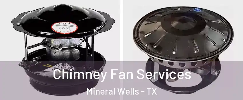  Chimney Fan Services Mineral Wells - TX