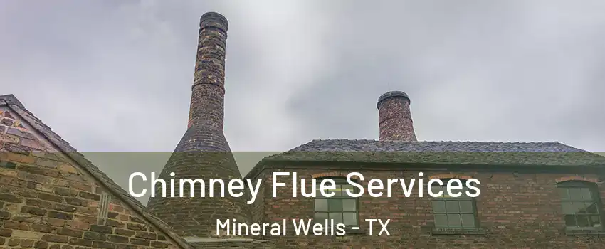  Chimney Flue Services Mineral Wells - TX