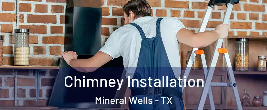  Chimney Installation Mineral Wells - TX