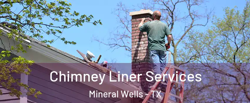  Chimney Liner Services Mineral Wells - TX