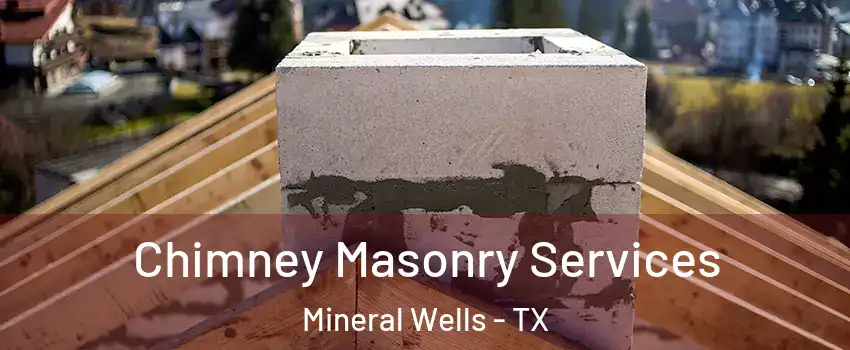  Chimney Masonry Services Mineral Wells - TX