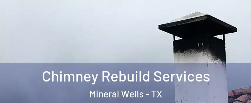  Chimney Rebuild Services Mineral Wells - TX