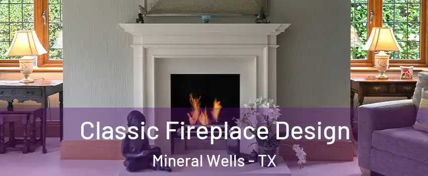  Classic Fireplace Design Mineral Wells - TX
