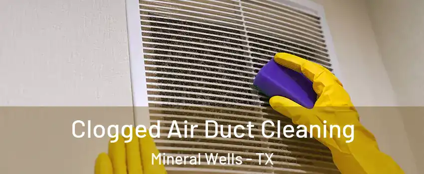  Clogged Air Duct Cleaning Mineral Wells - TX