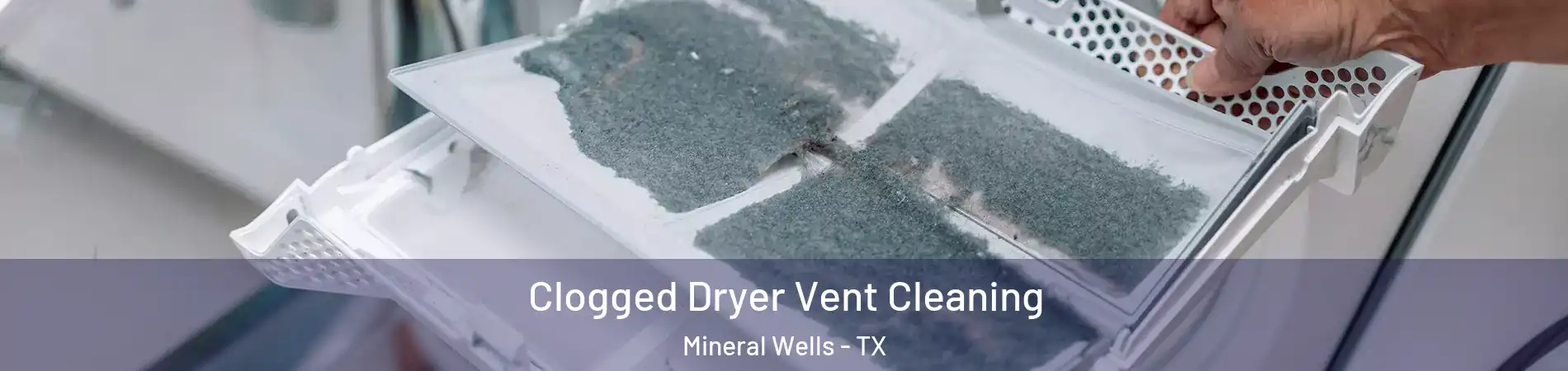  Clogged Dryer Vent Cleaning Mineral Wells - TX