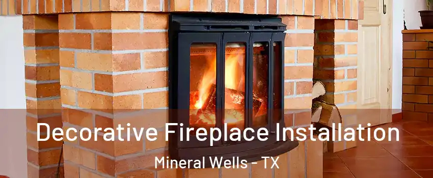  Decorative Fireplace Installation Mineral Wells - TX