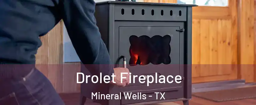  Drolet Fireplace Mineral Wells - TX