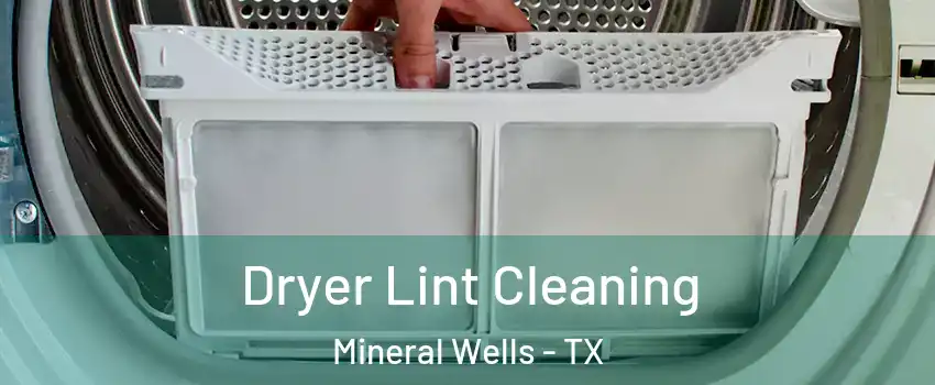  Dryer Lint Cleaning Mineral Wells - TX
