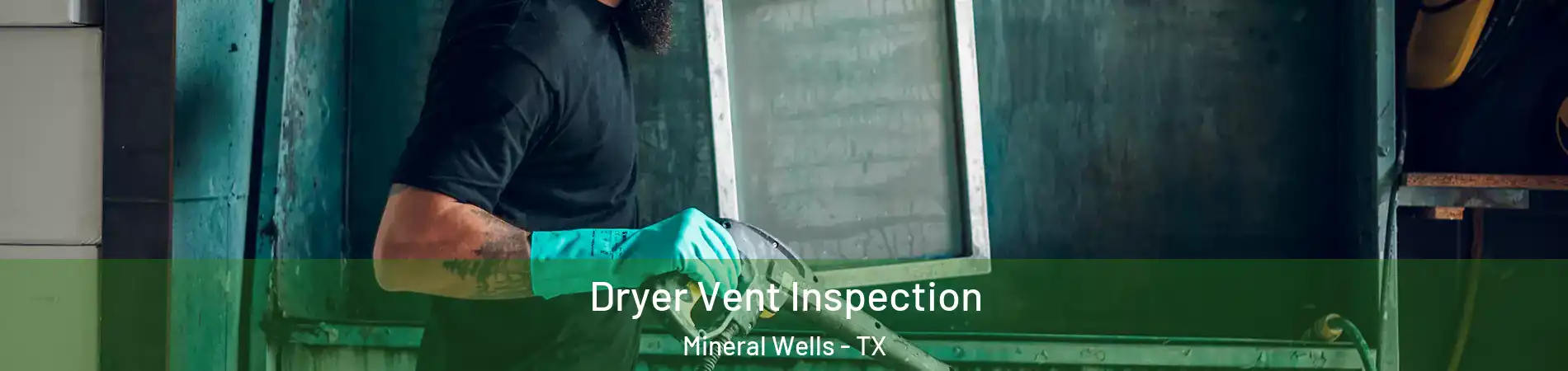  Dryer Vent Inspection Mineral Wells - TX