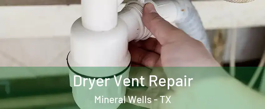  Dryer Vent Repair Mineral Wells - TX