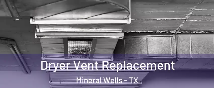  Dryer Vent Replacement Mineral Wells - TX