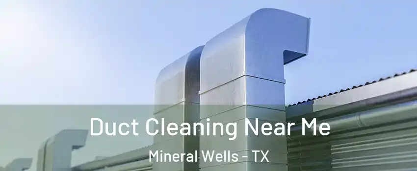  Duct Cleaning Near Me Mineral Wells - TX