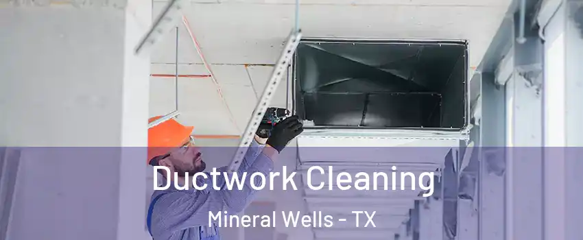  Ductwork Cleaning Mineral Wells - TX