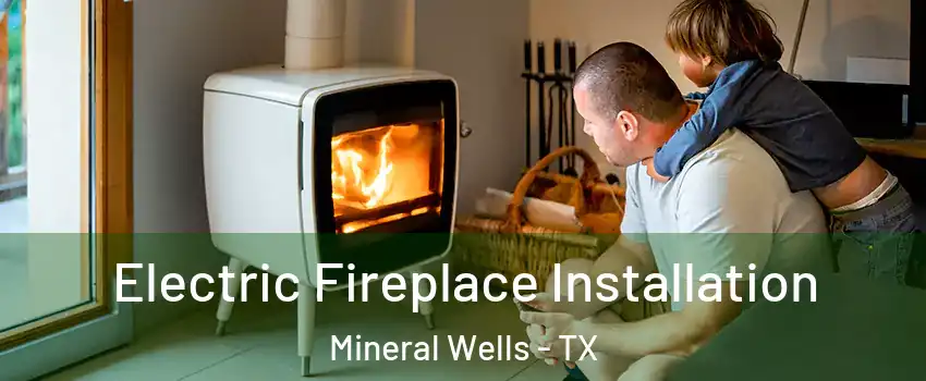  Electric Fireplace Installation Mineral Wells - TX