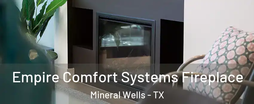  Empire Comfort Systems Fireplace Mineral Wells - TX