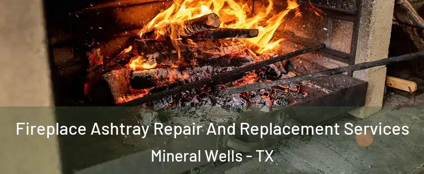  Fireplace Ashtray Repair And Replacement Services Mineral Wells - TX