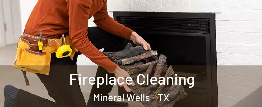  Fireplace Cleaning Mineral Wells - TX