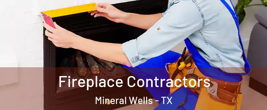  Fireplace Contractors Mineral Wells - TX