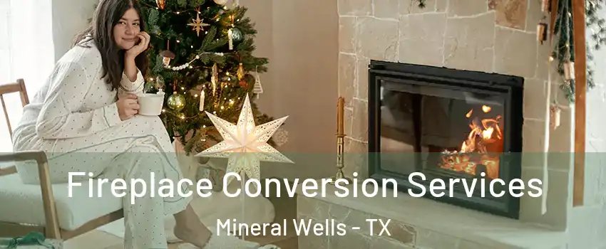  Fireplace Conversion Services Mineral Wells - TX