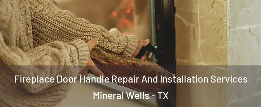  Fireplace Door Handle Repair And Installation Services Mineral Wells - TX