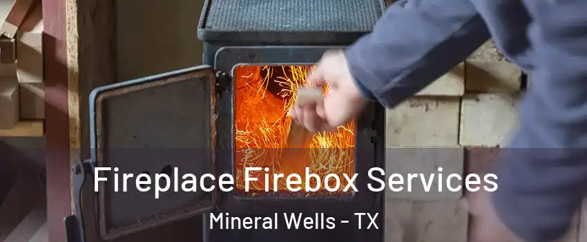  Fireplace Firebox Services Mineral Wells - TX