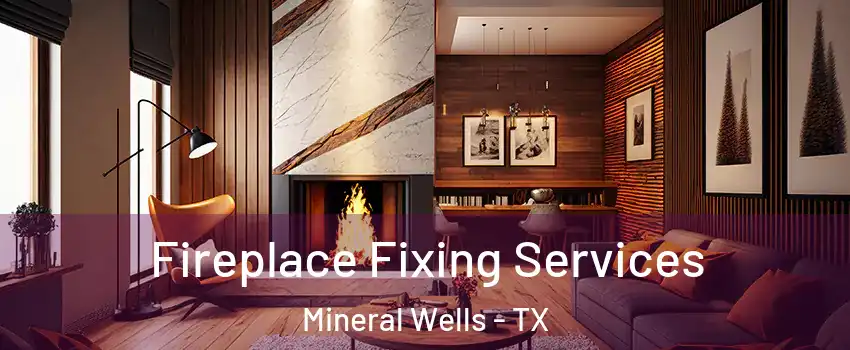  Fireplace Fixing Services Mineral Wells - TX