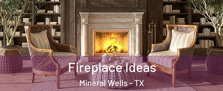  Fireplace Ideas Mineral Wells - TX