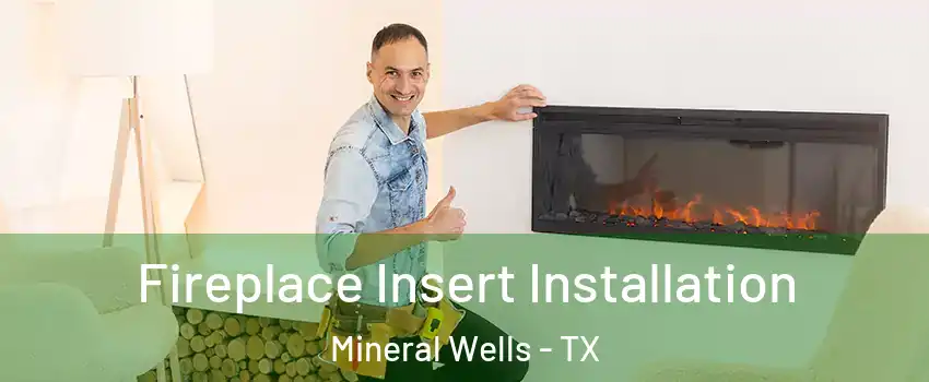  Fireplace Insert Installation Mineral Wells - TX