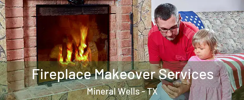  Fireplace Makeover Services Mineral Wells - TX
