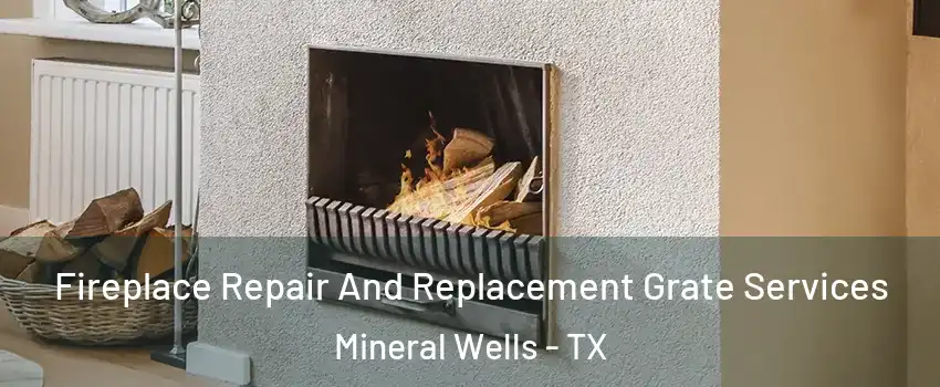  Fireplace Repair And Replacement Grate Services Mineral Wells - TX