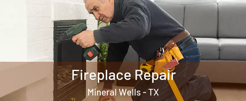  Fireplace Repair Mineral Wells - TX