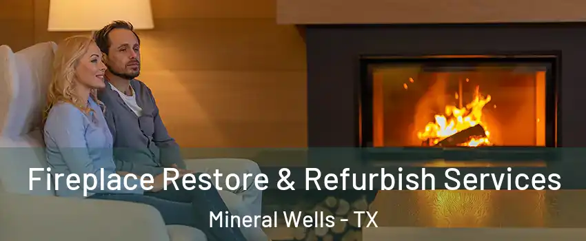  Fireplace Restore & Refurbish Services Mineral Wells - TX