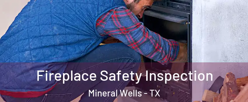  Fireplace Safety Inspection Mineral Wells - TX