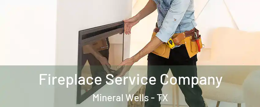  Fireplace Service Company Mineral Wells - TX