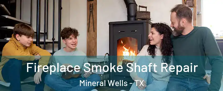  Fireplace Smoke Shaft Repair Mineral Wells - TX