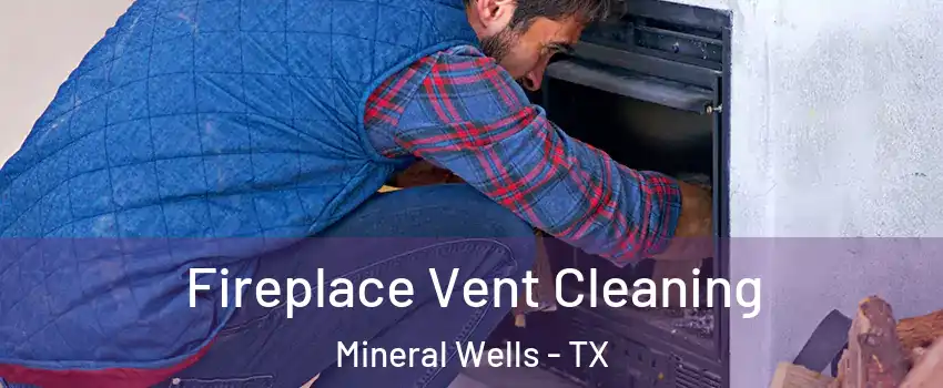  Fireplace Vent Cleaning Mineral Wells - TX