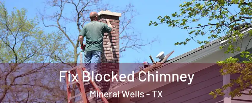 Fix Blocked Chimney Mineral Wells - TX