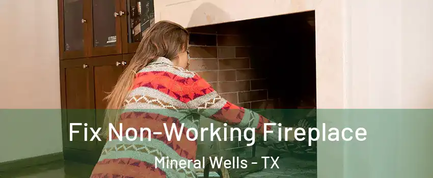  Fix Non-Working Fireplace Mineral Wells - TX
