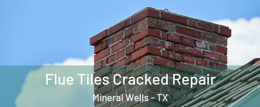  Flue Tiles Cracked Repair Mineral Wells - TX