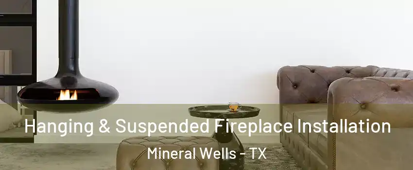  Hanging & Suspended Fireplace Installation Mineral Wells - TX