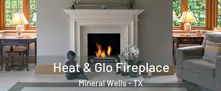  Heat & Glo Fireplace Mineral Wells - TX