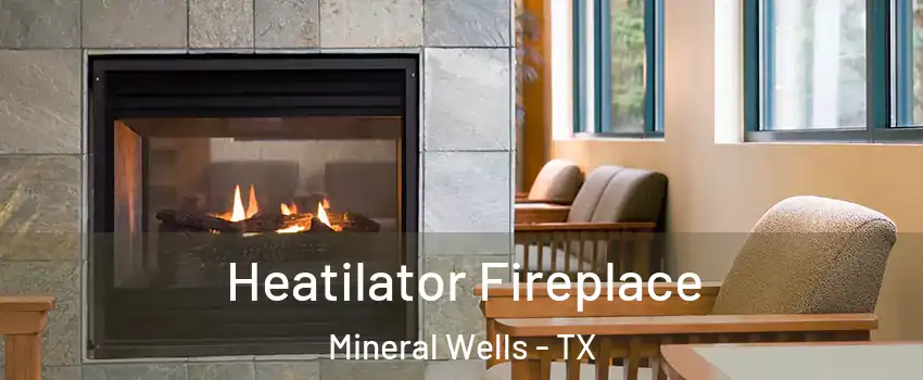  Heatilator Fireplace Mineral Wells - TX