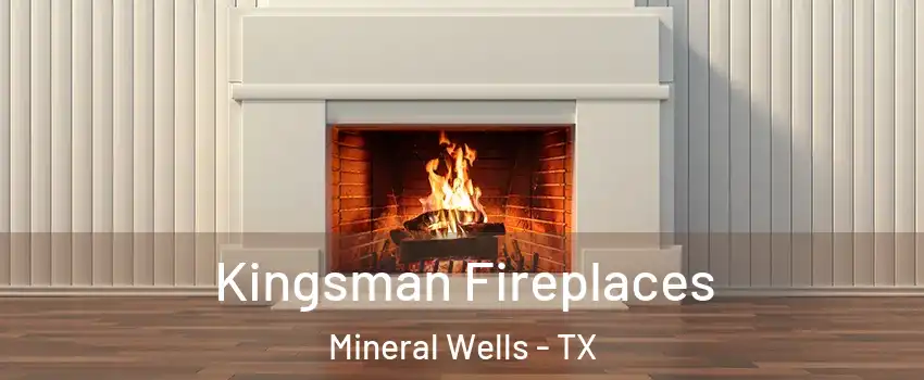  Kingsman Fireplaces Mineral Wells - TX