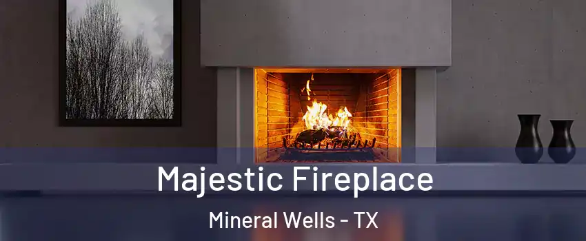  Majestic Fireplace Mineral Wells - TX