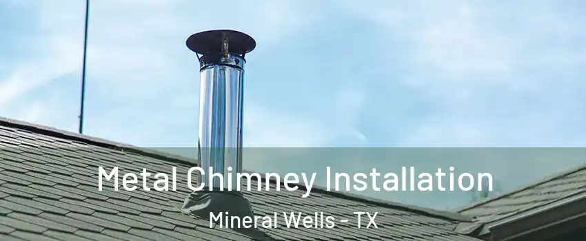  Metal Chimney Installation Mineral Wells - TX