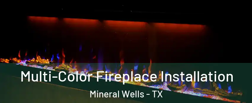  Multi-Color Fireplace Installation Mineral Wells - TX